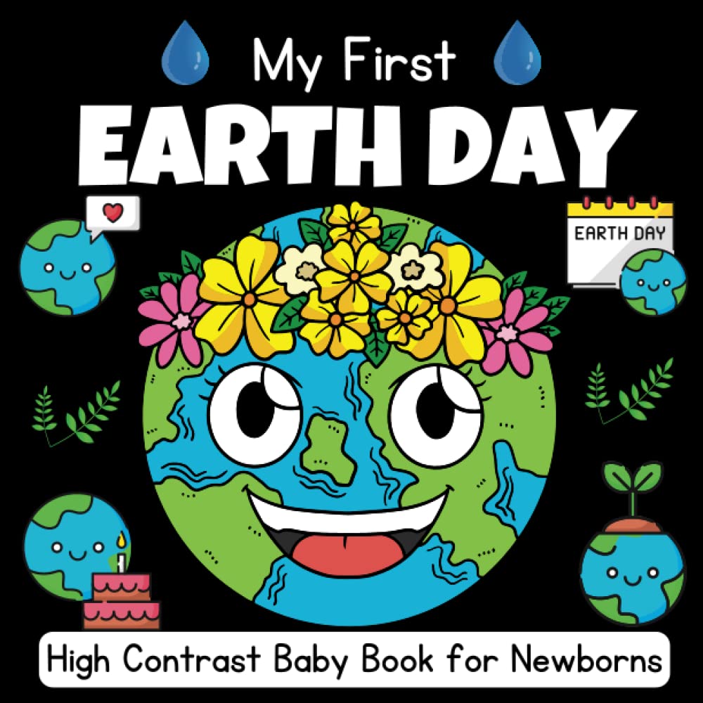 My First Earth Day, High Contrast Baby Book For Newborns - 0-12 Months: Black and White Pictures For My 1st Earth Day Themed Images to Develop ... ... Gift - High Contrast Baby Books for Infants.