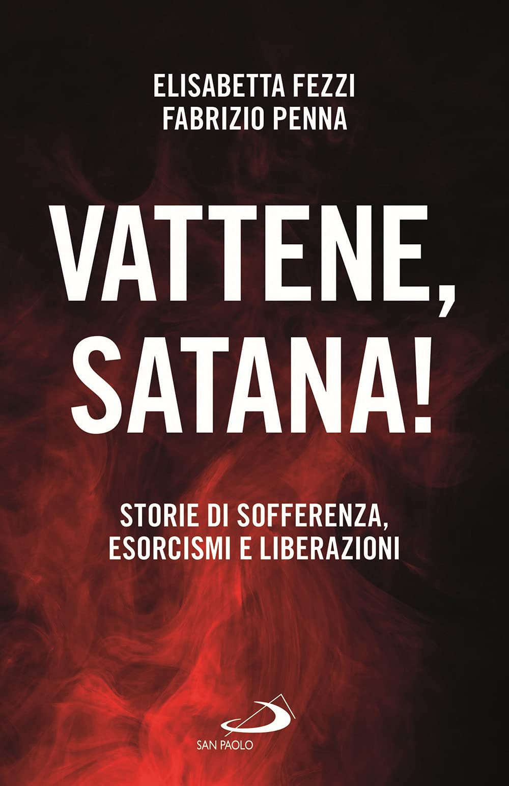 Vattene, Satana! Storie Di Sofferenza, Esorcismi E Liberazioni - 4