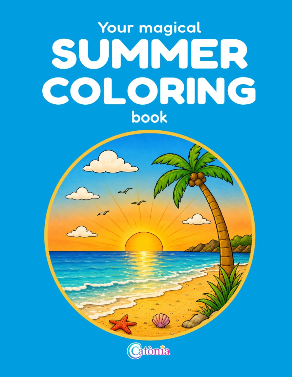 Your magical SUMMER COLORING book: 50 fun pages to color and enjoy! (CATÒNIA Color)