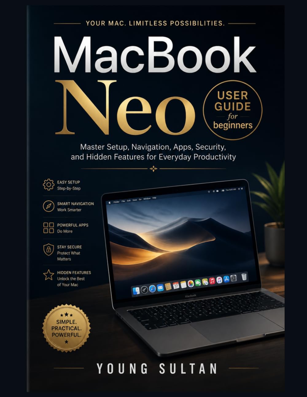 MacBook Neo User Guide for beginners: Master Setup, Navigation, Apps, Security, and Hidden Features for Everyday Productivity