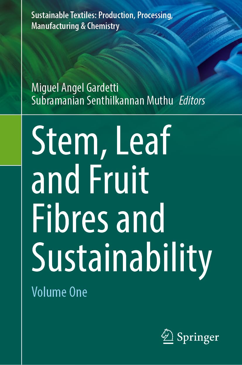 Stem, Leaf and Fruit Fibres and Sustainability: Volume One (Sustainable Textiles: Production, Processing, Manufacturing & Chemistry)