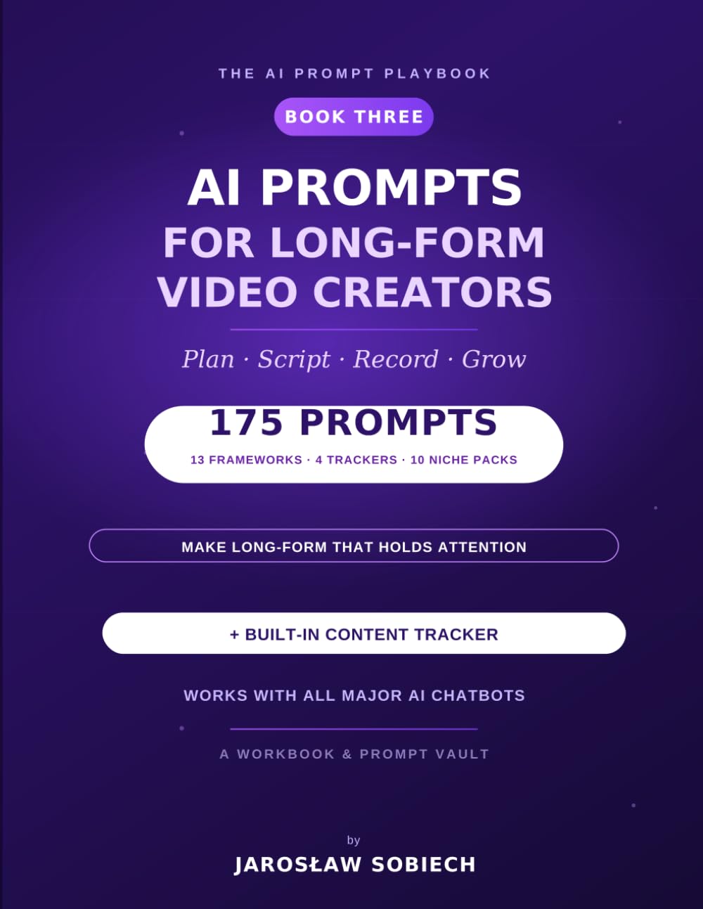 AI Prompts for Long-Form Video Creators: 175 Copy-and-Paste Prompts & a Content Tracker to Plan, Script, Record, and Grow Your Long-Form Video Channel (The AI Prompt Playbook)