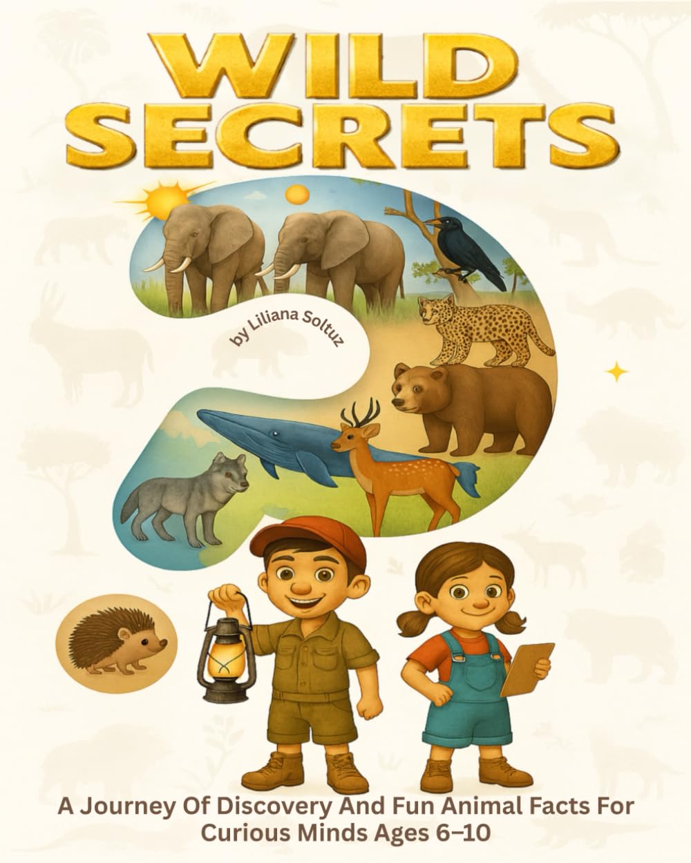 Wild Secrets: A Journey Of Discovery And Fun Animal Facts For Curious Minds Ages 6–10
