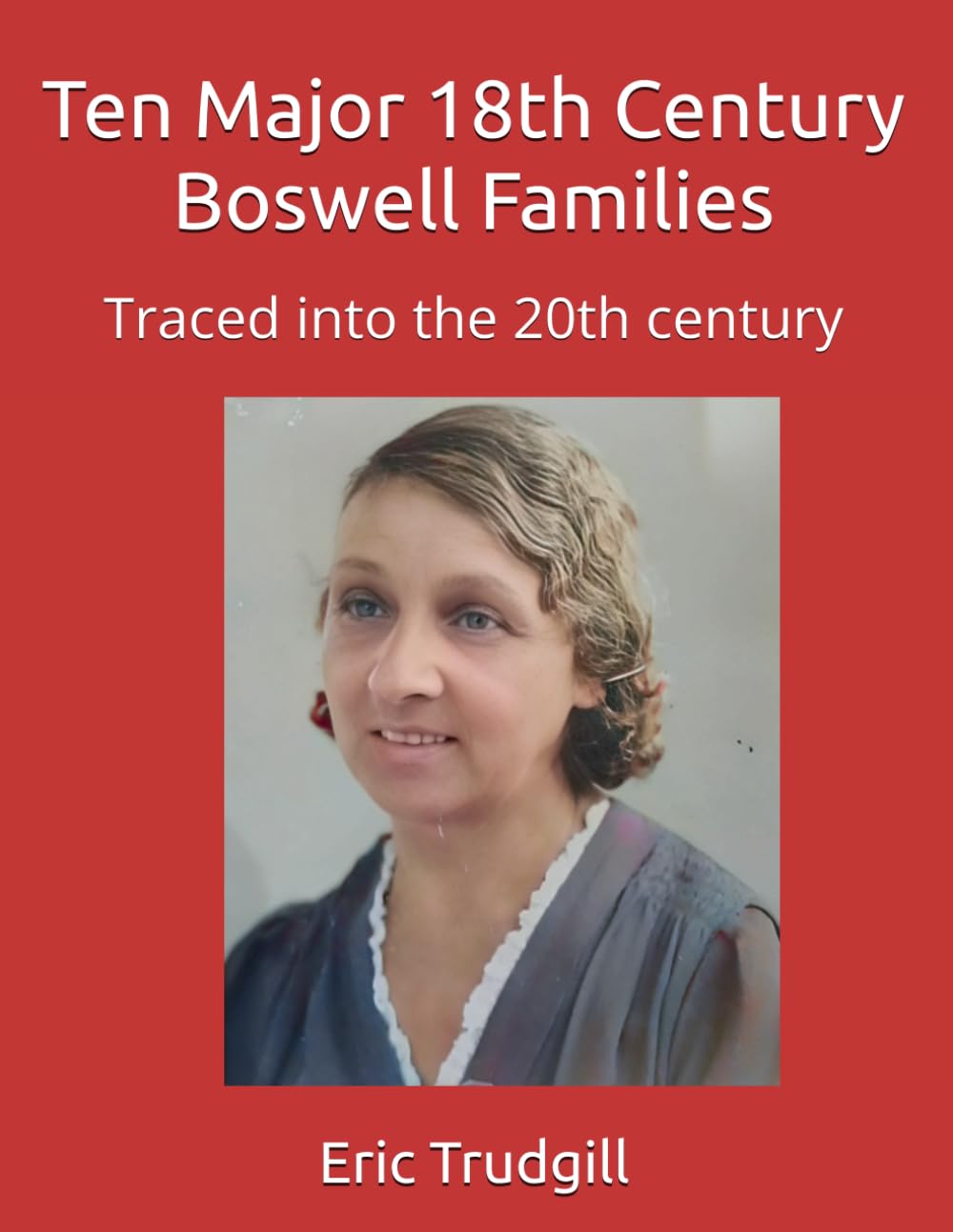 Ten Major 18th Century Boswell Families: Traced into the 20th century