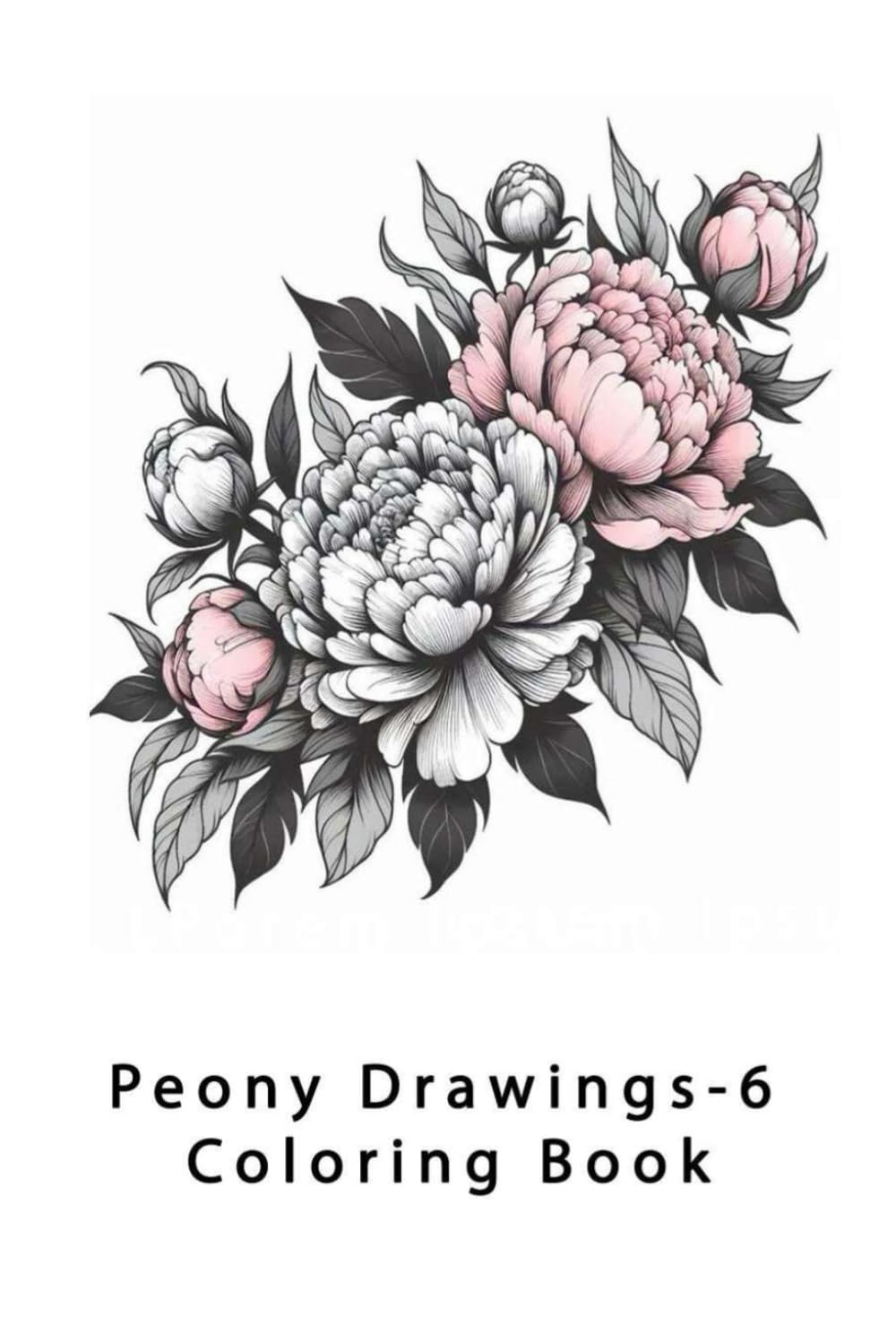Peony Drawings - 6: Coloring Book (Peony drawings and other flowers)