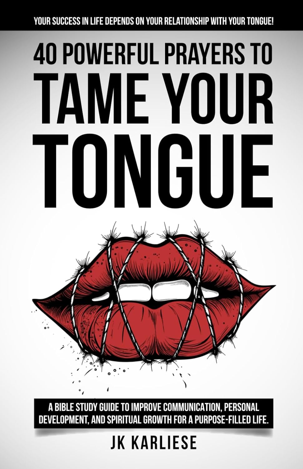 40 Powerful Prayers to Tame Your Tongue (The Power of the Spoken Word): A Bible Study Guide to Improve Communication, Personal Development, and Spiritual Growth for a Purpose-filled Life.      Paperback – October 14, 2025