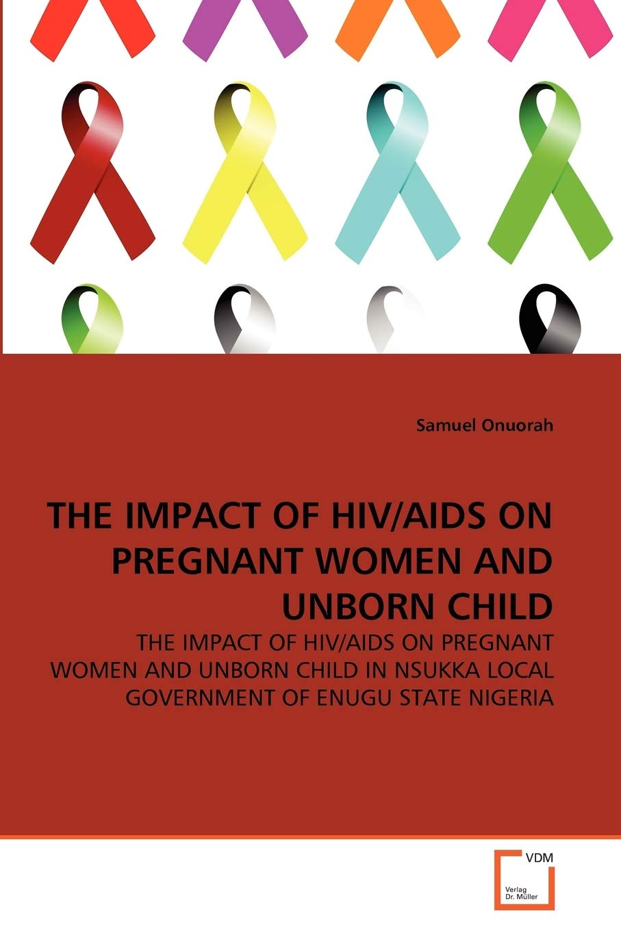 THE IMPACT OF HIV/AIDS ON PREGNANT WOMEN AND UNBORN CHILD: THE IMPACT OF HIV/AIDS ON PREGNANT WOMEN AND UNBORN CHILD IN NSUKKA LOCAL GOVERNMENT OF ENUGU STATE NIGERIA