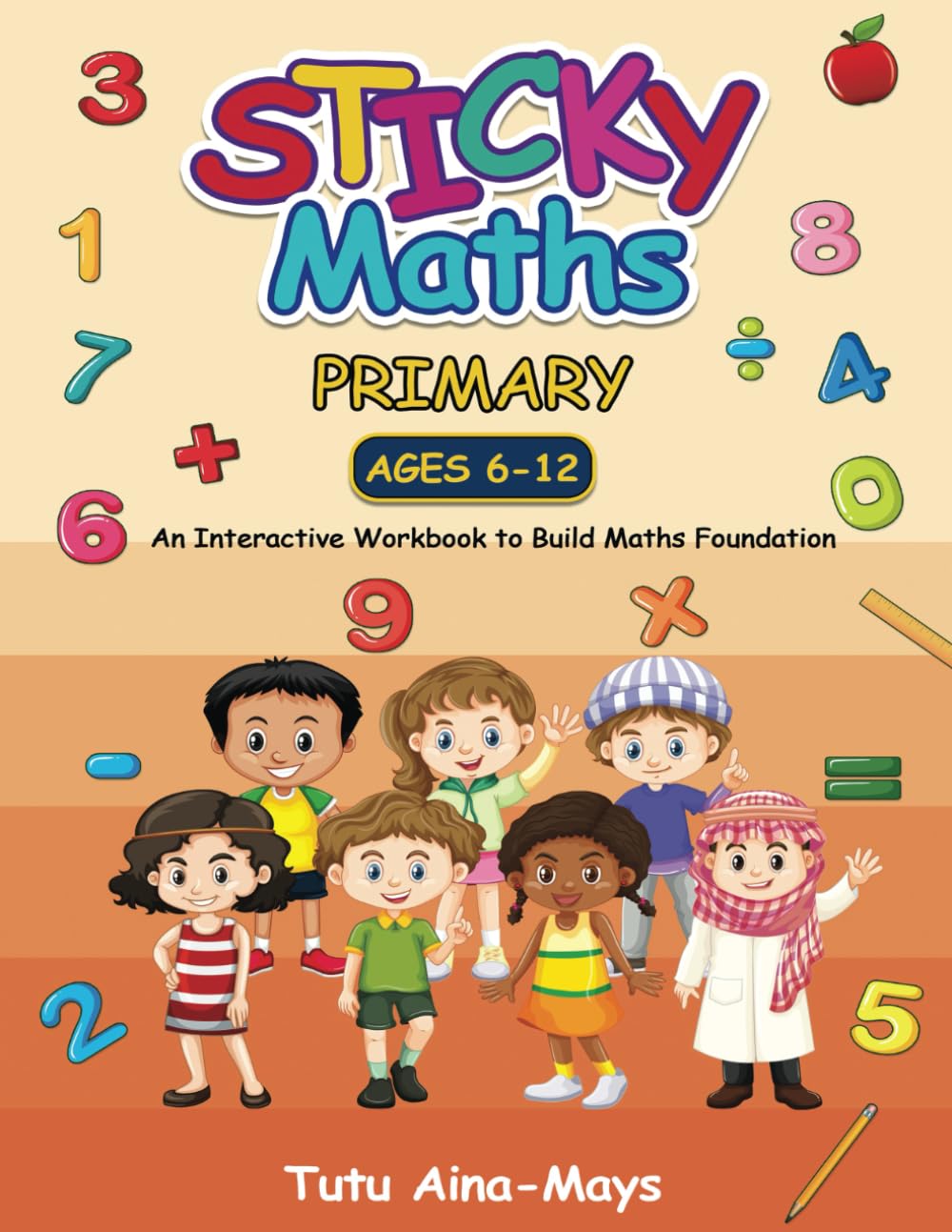 Sticky Maths Primary Intl: An Interactive Workbook to Build Solid Maths Foundation (Tecnis Academy International Versions)