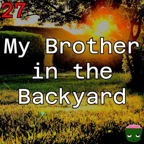 27: My Brother in the Backyard