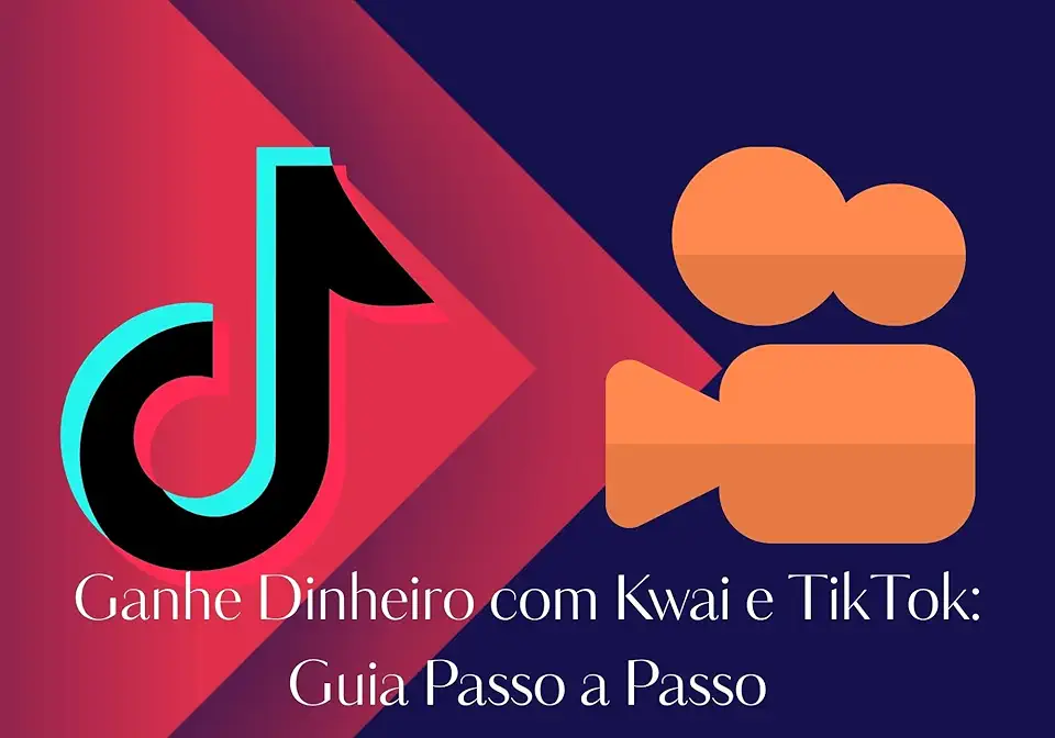 Ganhe Dinheiro com Kwai e TikTok: Guia Passo a Passo