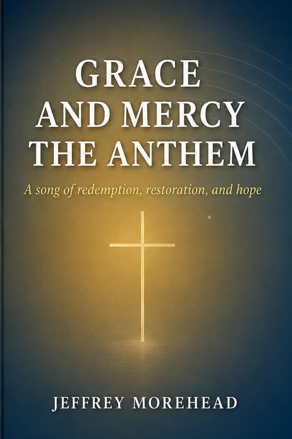Grace and Mercy-The Anthem: And The God Who Pursued
