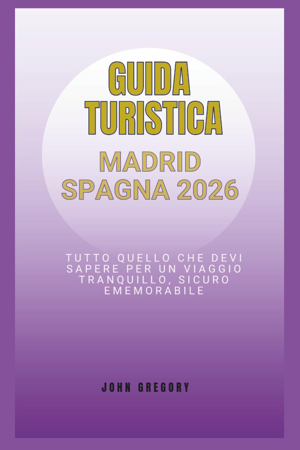 GUIDA TURISTICA MADRID SPAGNA 2026: Tutto ciò che devi sapere per un viaggio senza intoppi, sicuro e memorabile.