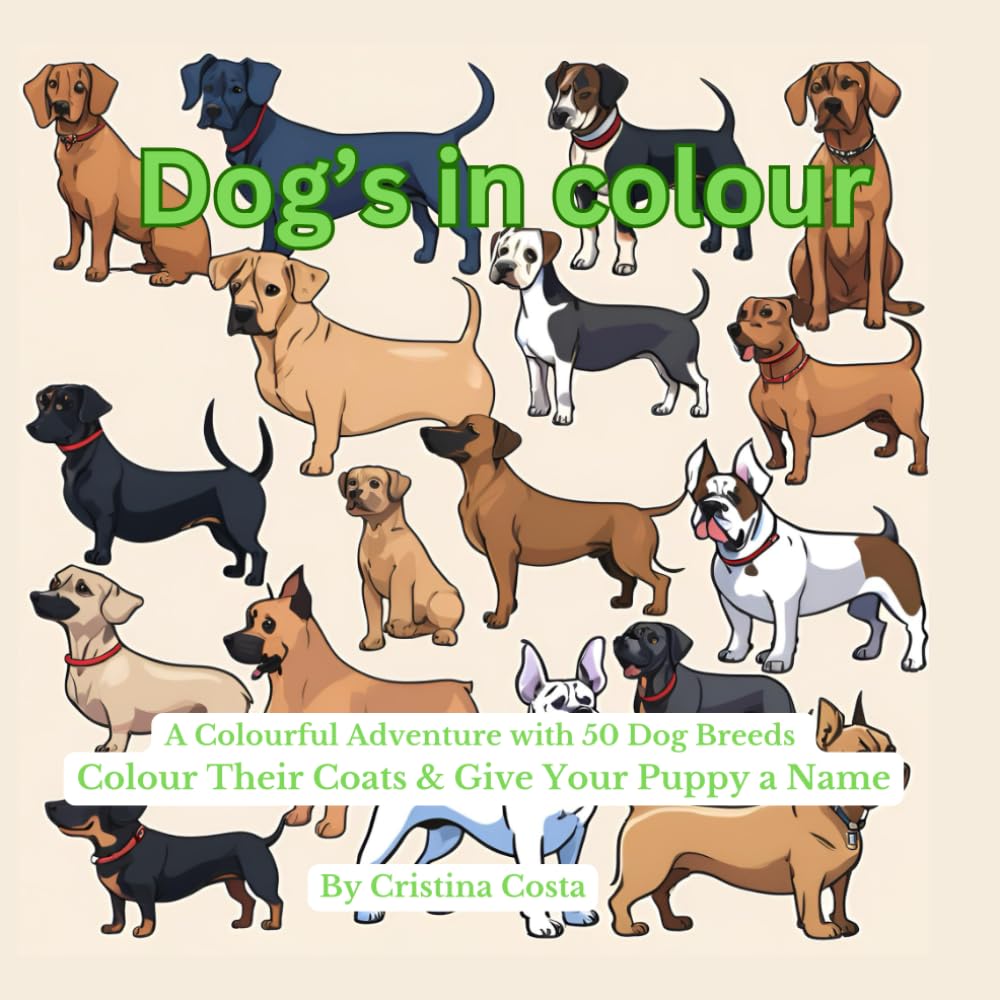 Dog's in Colour: 50 Dog Breeds: A colouring adventure, colour their coats & name your own pups