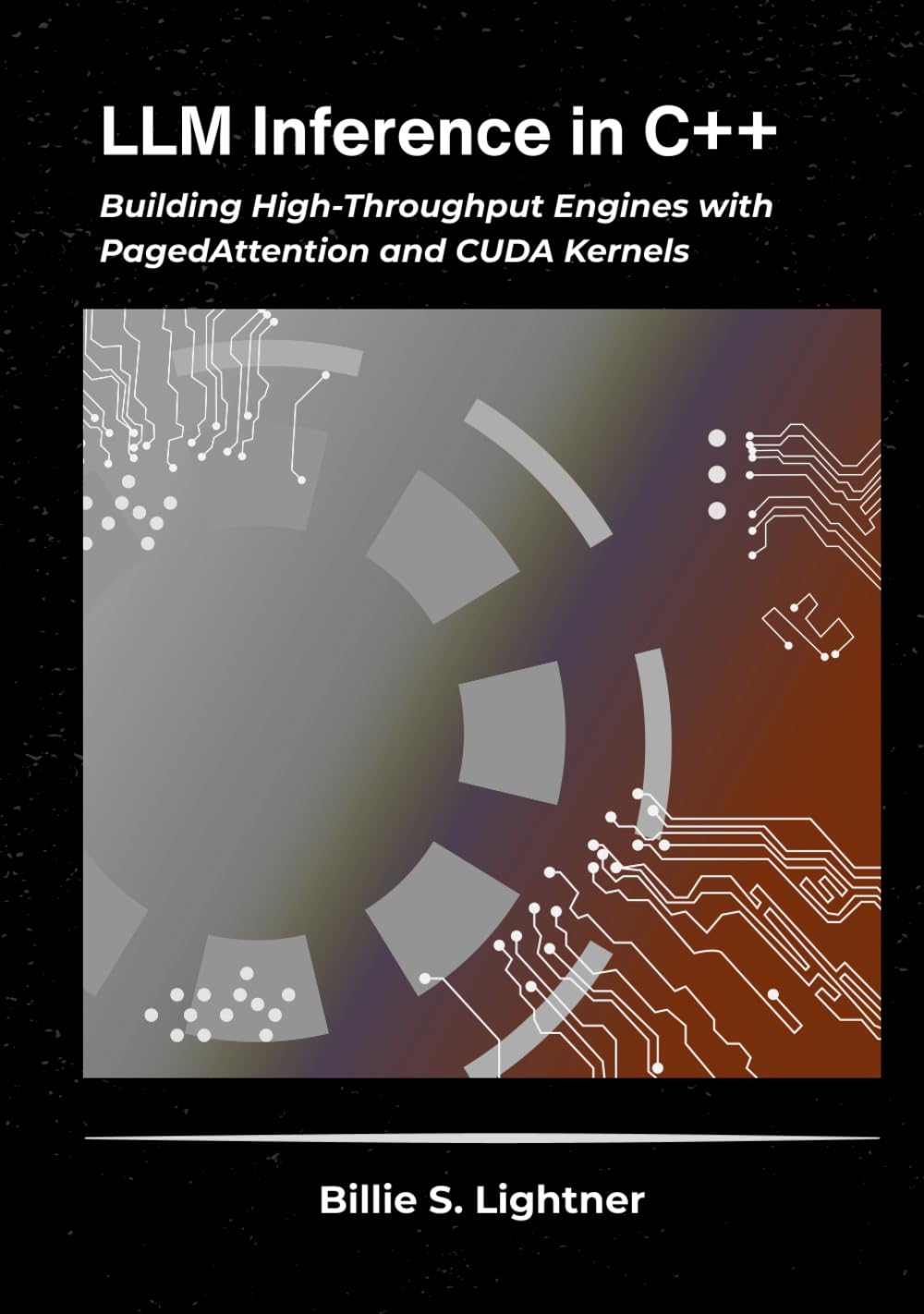 LLM Inference in C++: Building High-Throughput Engines with PagedAttention and CUDA Kernels (High-Performance C++ Engineering)