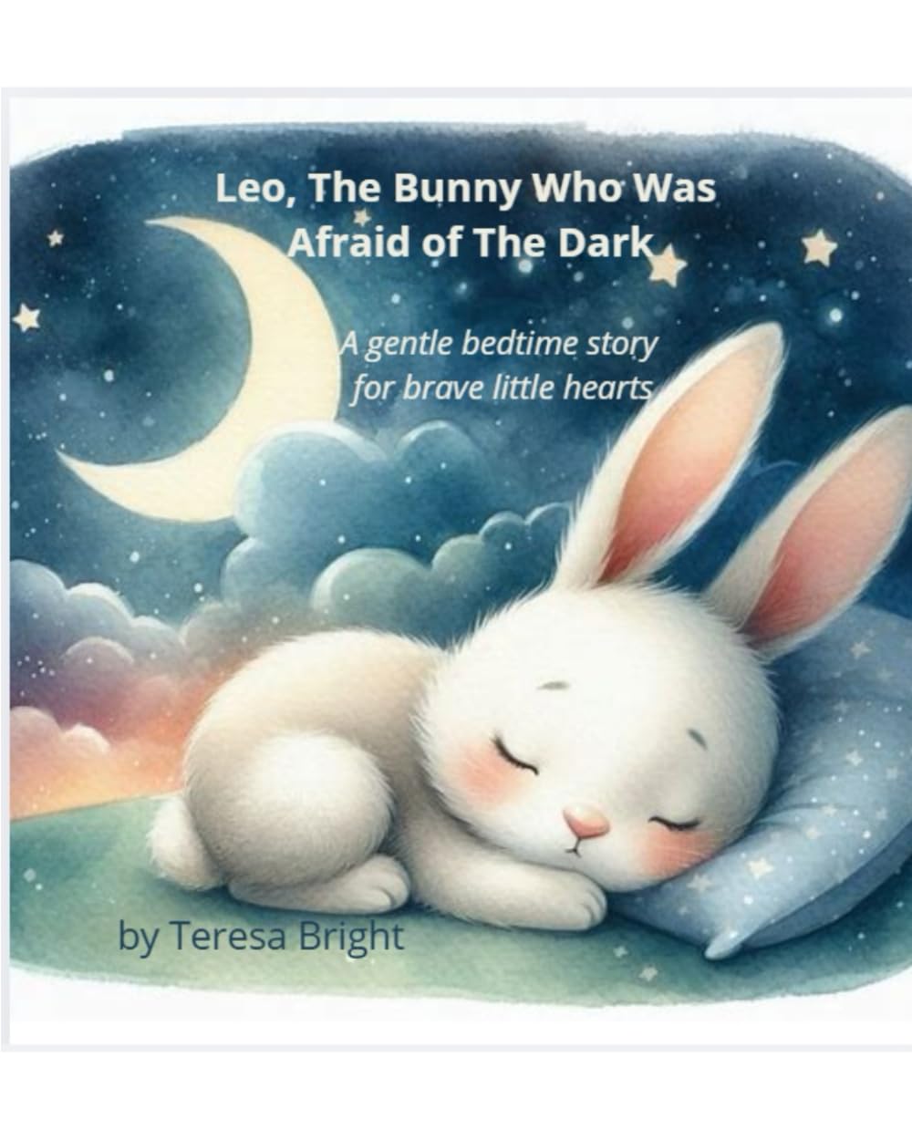 Leo, the Bunny Who Was Afraid of the Dark: A bedtime story for brave little hearts (The Adventures of Leo)