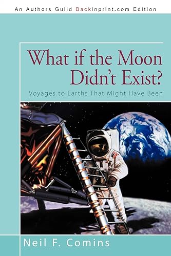 What if the Moon Didn't Exist?: Voyages to Earths That Might Have Been
