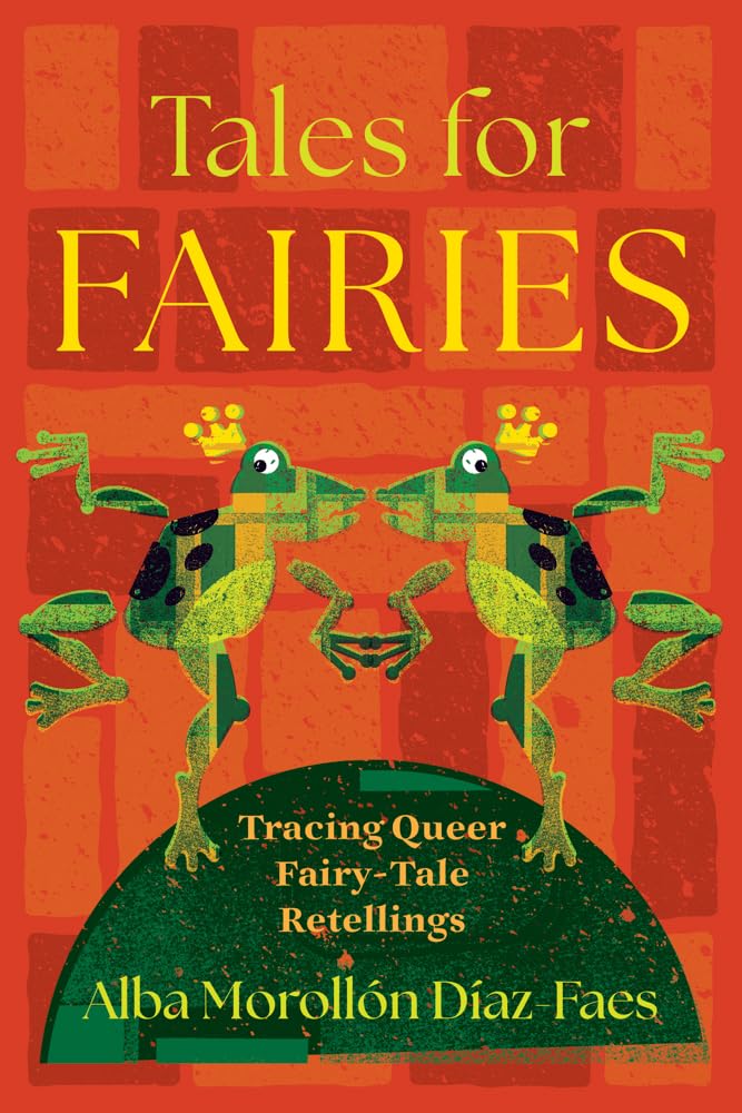 Tales for Fairies: Tracing Queer Fairy-Tale Retellings (The Donald Haase Series in Fairy-Tale Studies)