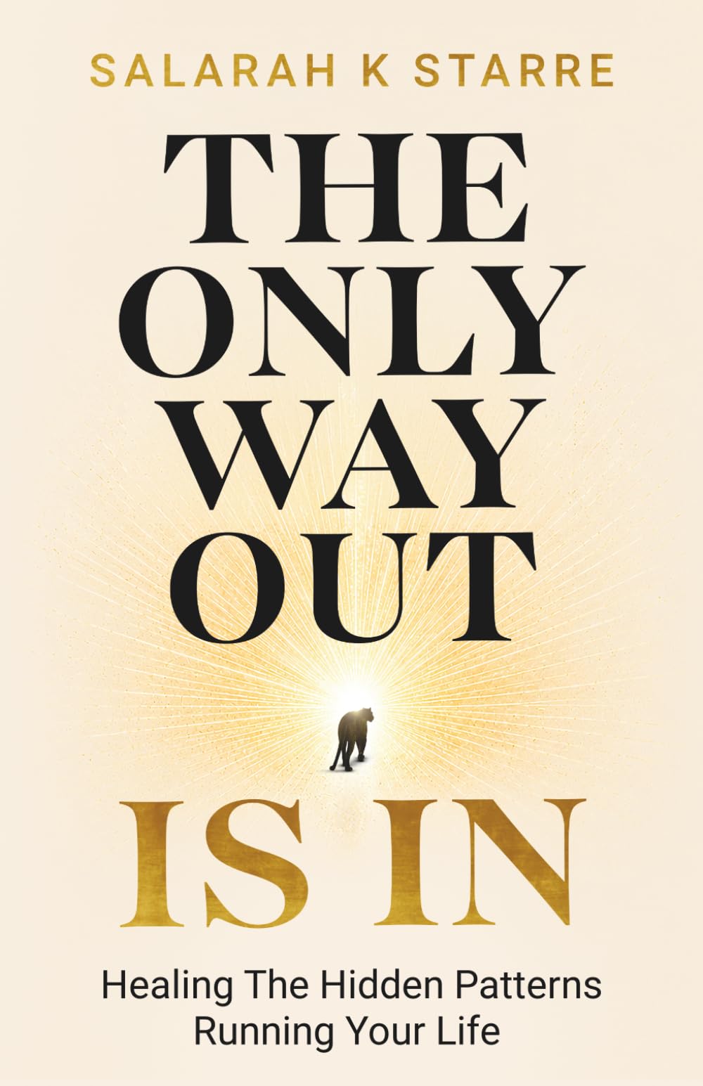 The Only Way Out Is In: Healing the Hidden Patterns Running Your Life