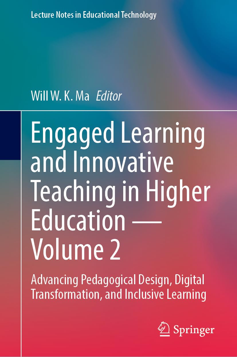 Engaged Learning and Innovative Teaching in Higher Education - Volume 2: Advancing Pedagogical Design, Digital Transformation, and Inclusive Learning (Lecture Notes in Educational Technology)