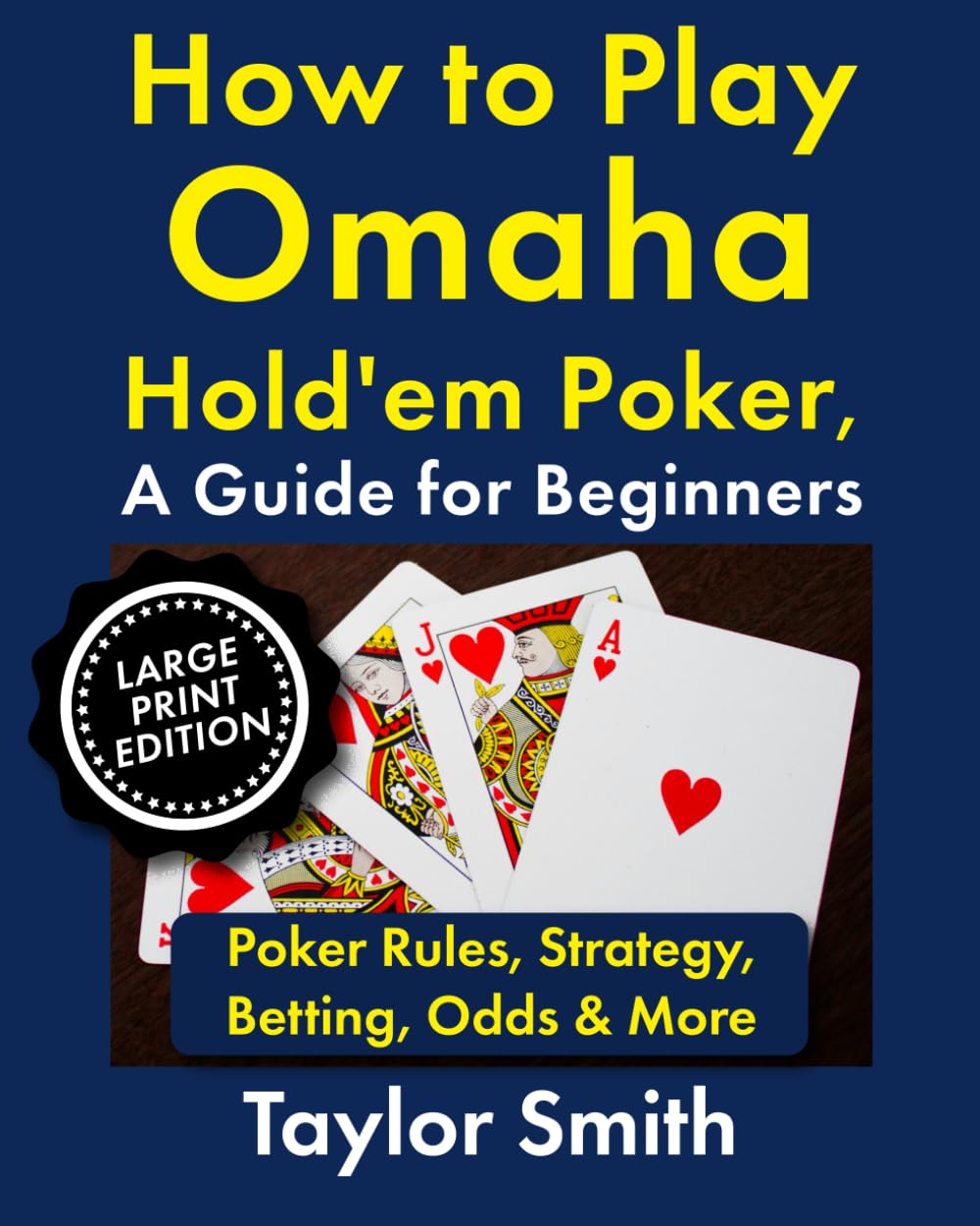 How to Play Omaha Hold'em Poker, A Guide for Beginners: Poker Rules, Strategy, Betting, Odds & More, Large Print Edition (Learn to Play Poker, Large Print Books)