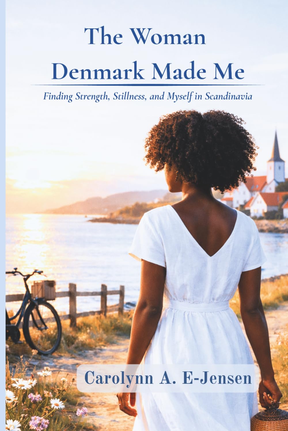 THE WOMAN DENMARK MADE ME: Finding Strength, Stillness, and Myself in Scandinavia