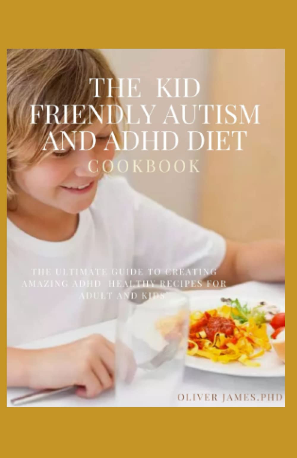 The Kid Friendly Autism And Adhd Diet Cookbook: The Ultimate Guide To Creating Amazing Adhd healthy Recipes For Adult And Kids` thumbnail