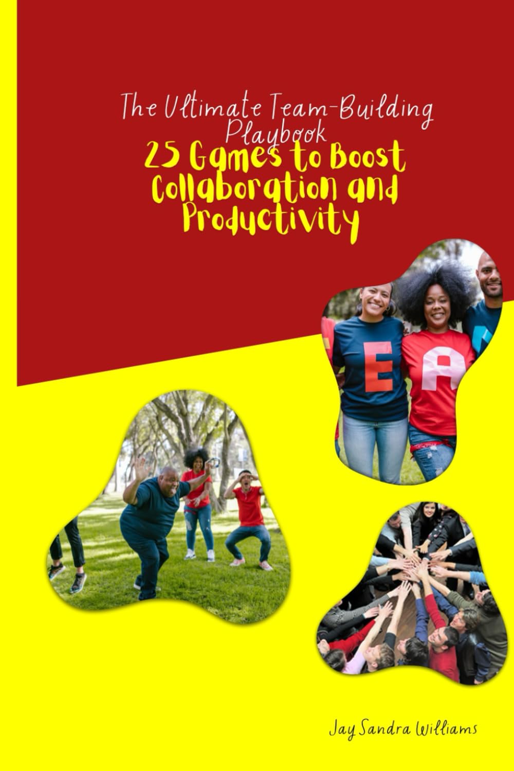 The Ultimate Team-Building Playbook:25 Games to Boost Collaboration and Productivity: Discover 25 engaging games designed to strengthen ... in teams, fostering a dynamic and succ