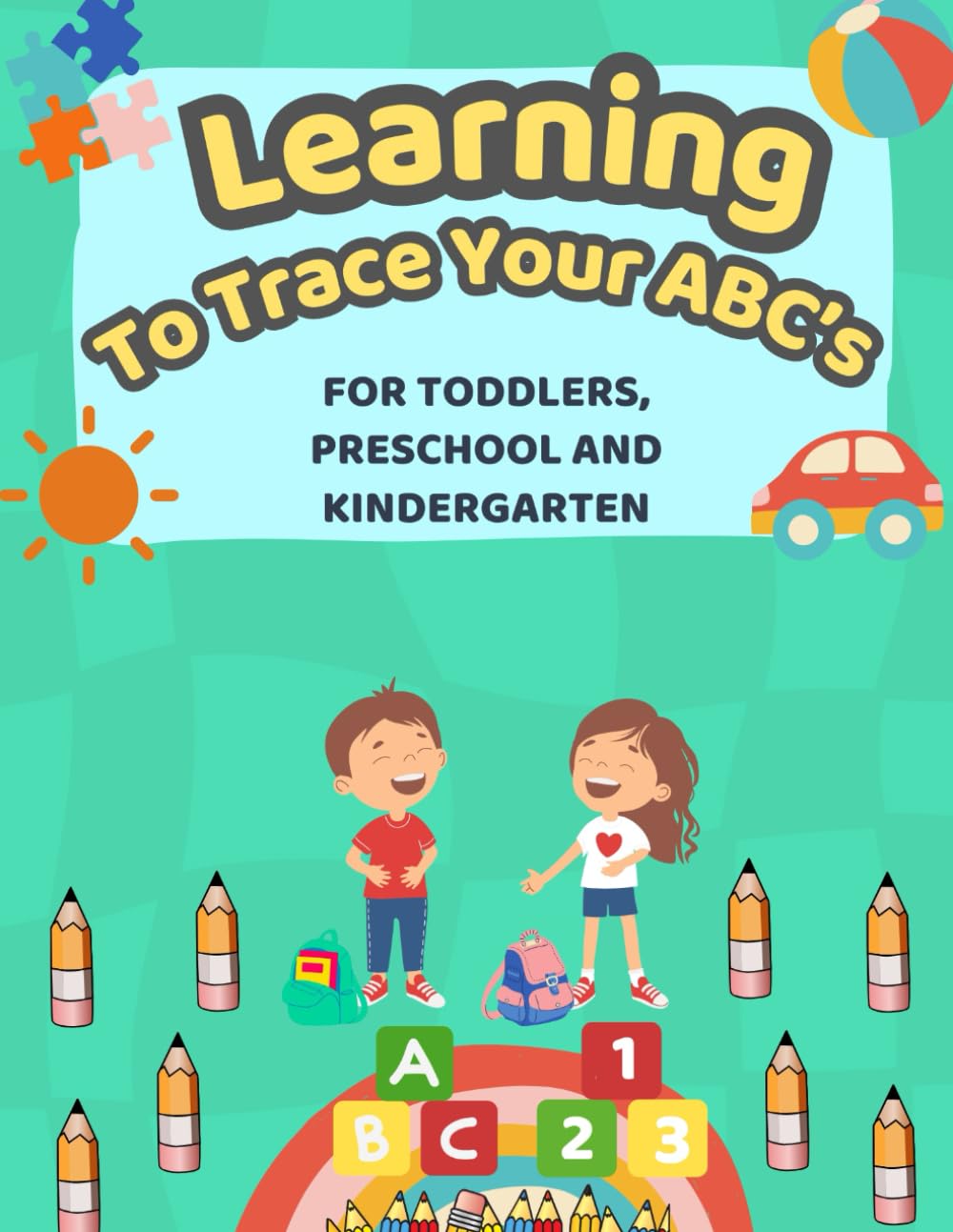 Learning To Trace Your ABC's: For Toddlers, Preschool and Kindergarten