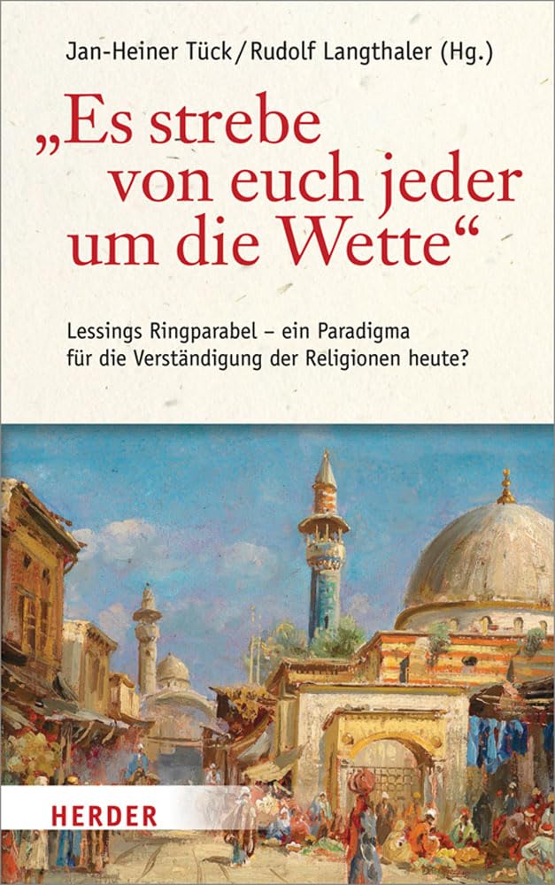 Es Strebe Von Euch Jeder Um Die Wette: Lessings Ringparabel - Ein Paradigma Fur Die Verstandigung Der Religionen Heute?