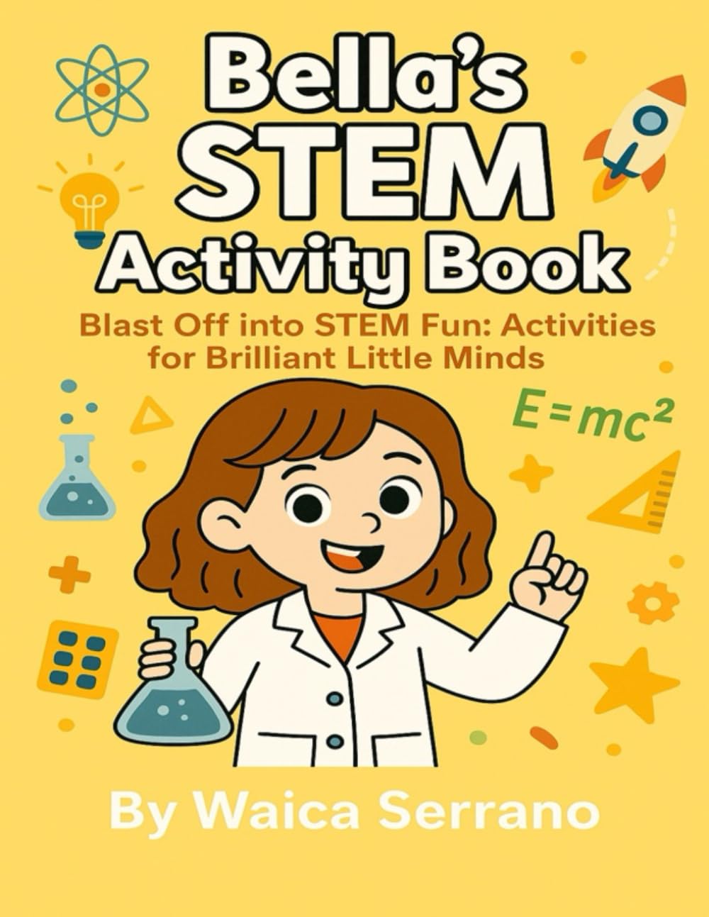 Bella’s STEM Activity Book: Blast Off into STEM Fun! Activities for Brilliant Little Minds