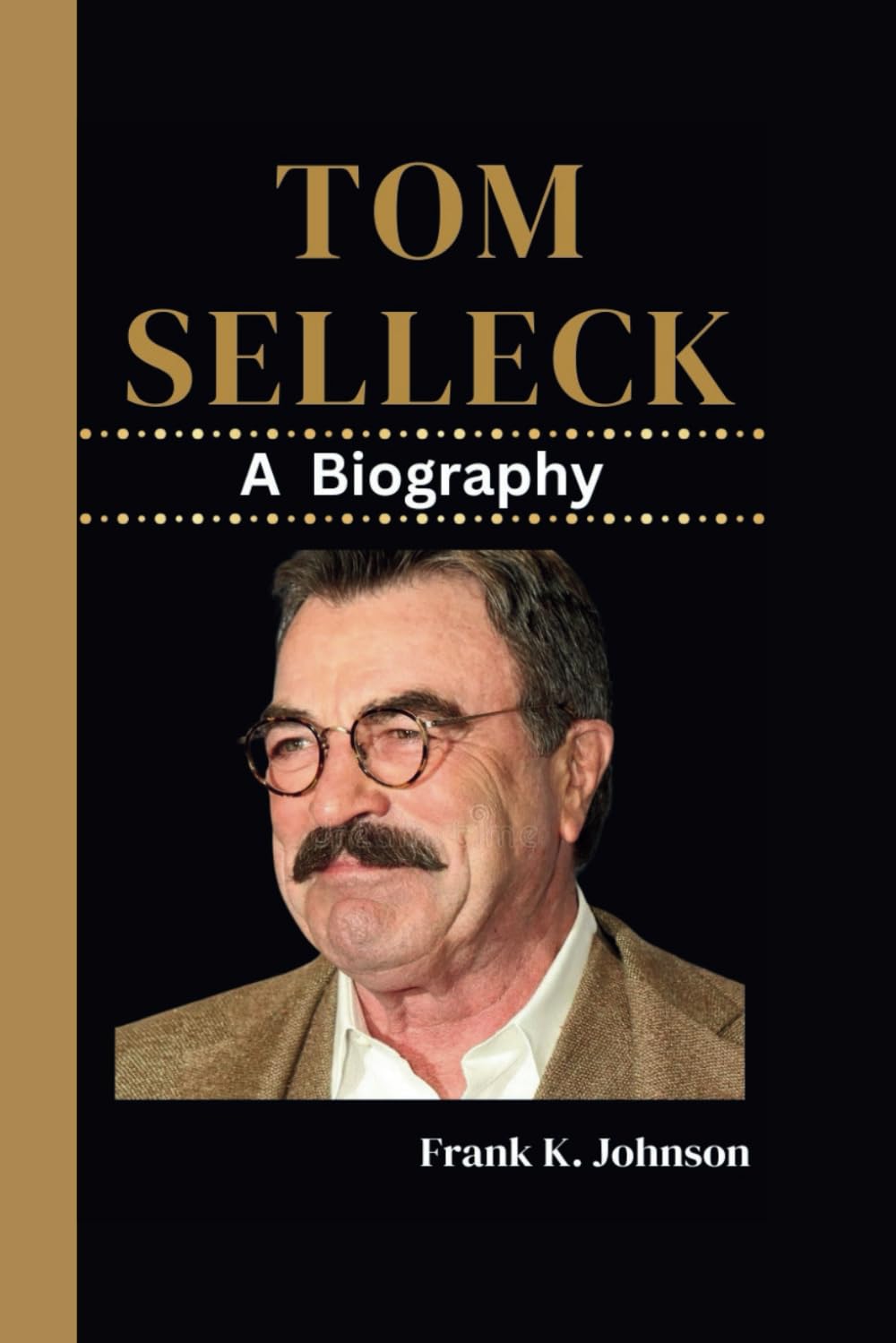 TOM SELLECK: A Biography