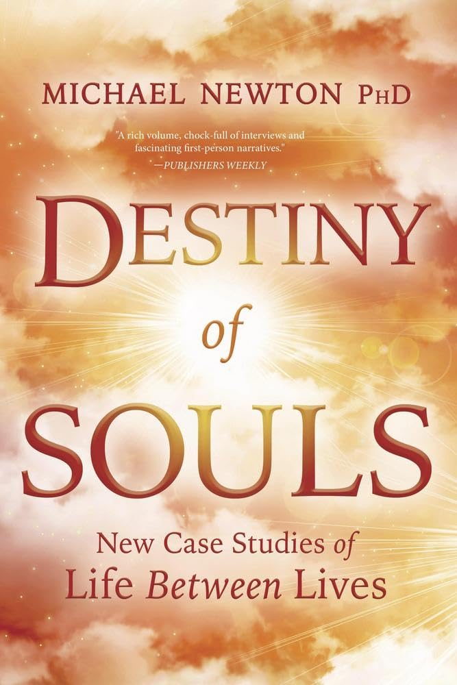 Destiny of Souls: New Case Studies of Life Between Lives (Michael Newton's Journey of Souls, 2) Paperback – May 8, 2000