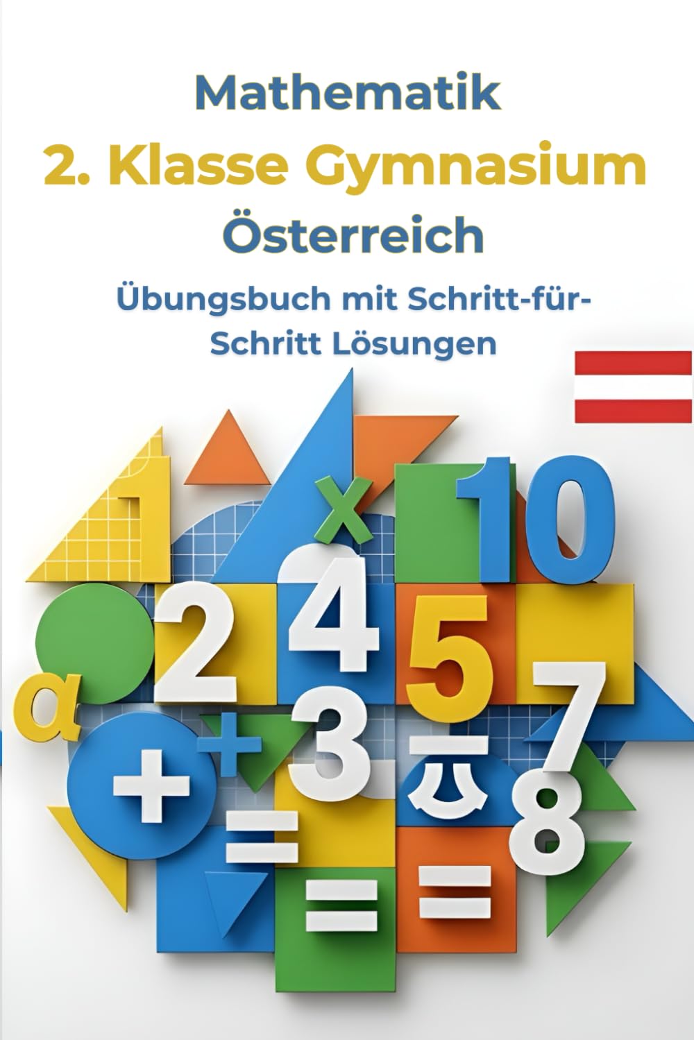 Mathematik 2. Klasse Gymnasium Österreich – Übungsbuch: Prozentrechnung, Gleichungen & Schritt-für-Schritt-Lösungen für die AHS: Inklusive ... verstehen – Der Österreich Lernpfad)
