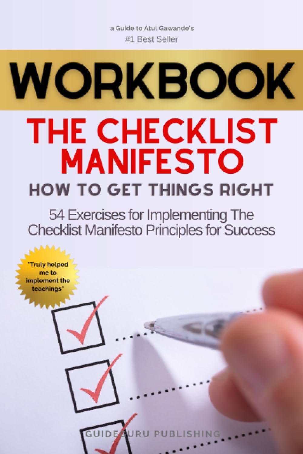 Workbook For The Checklist Manifesto by Atul Gawande: 54 Exercises for Implementing The Checklist Manifesto Principles for Success