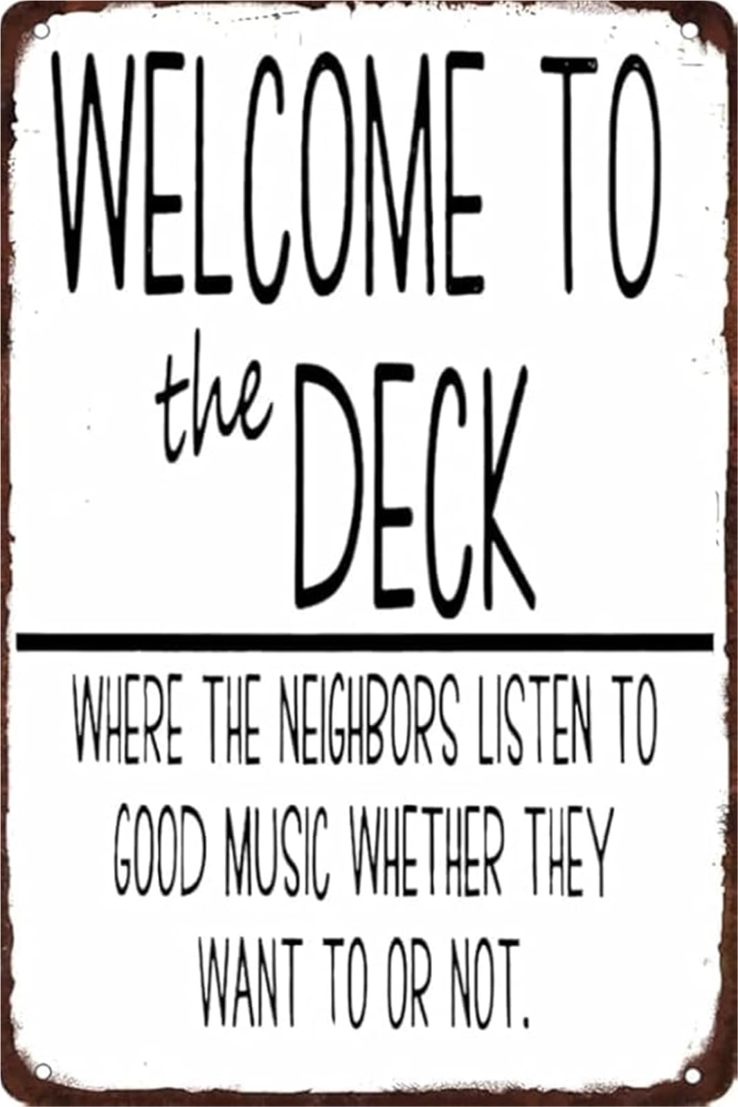 IDGTTLDF Sarcastic Metal Sign Welcome to the Deck Where the Neighbors Listen to Music Whether They Want to or Not Wall-Art for Bar Man Cave Cafe 8 X 12 in