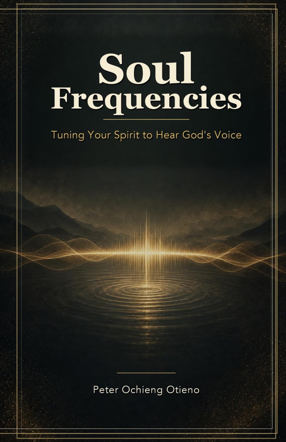 Soul Frequencies: Tuning Your Spirit to Hear God’s Voice