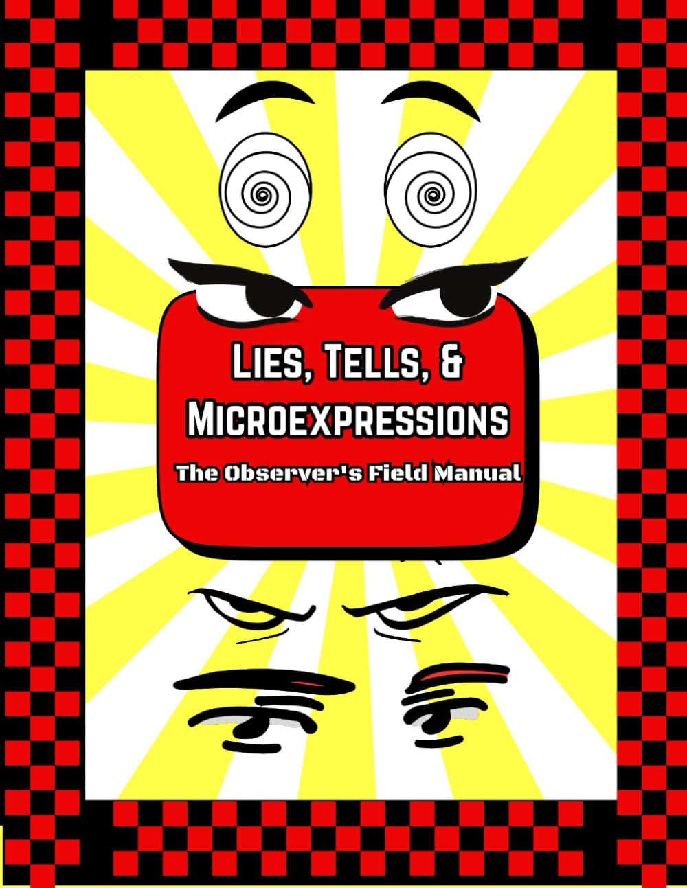 Lies, Tells, & Micro-Expressions: The Observer's Field Manual