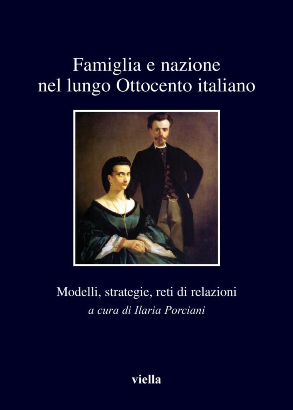 Ilaria Porciani (a cura di) - Famiglia e nazione nel lungo Ottocento italiano (2011)