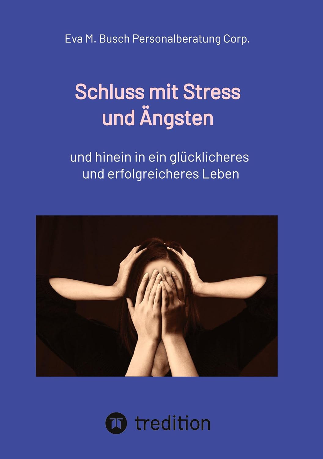 Schluss mit Stress und Ängsten Tipps zum Umgang mit lähmenden Angst und Panikattacken und