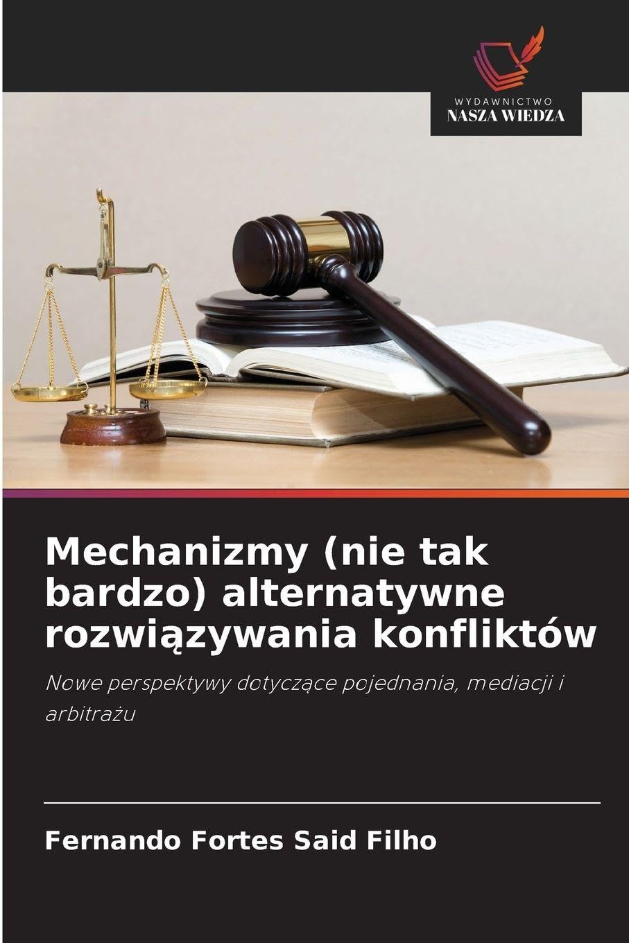 Mechanizmy (nie tak bardzo) alternatywne rozwiązywania konfliktów: Nowe perspektywy dotycz¿ce pojednania, mediacji i arbitra¿u