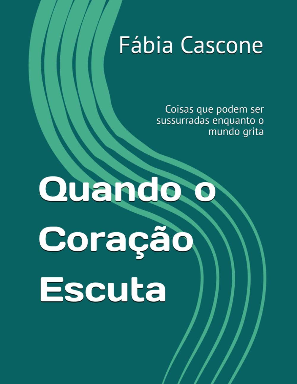 Quando o Coração Escuta: Coisas que podem ser sussurradas enquanto o mundo grita