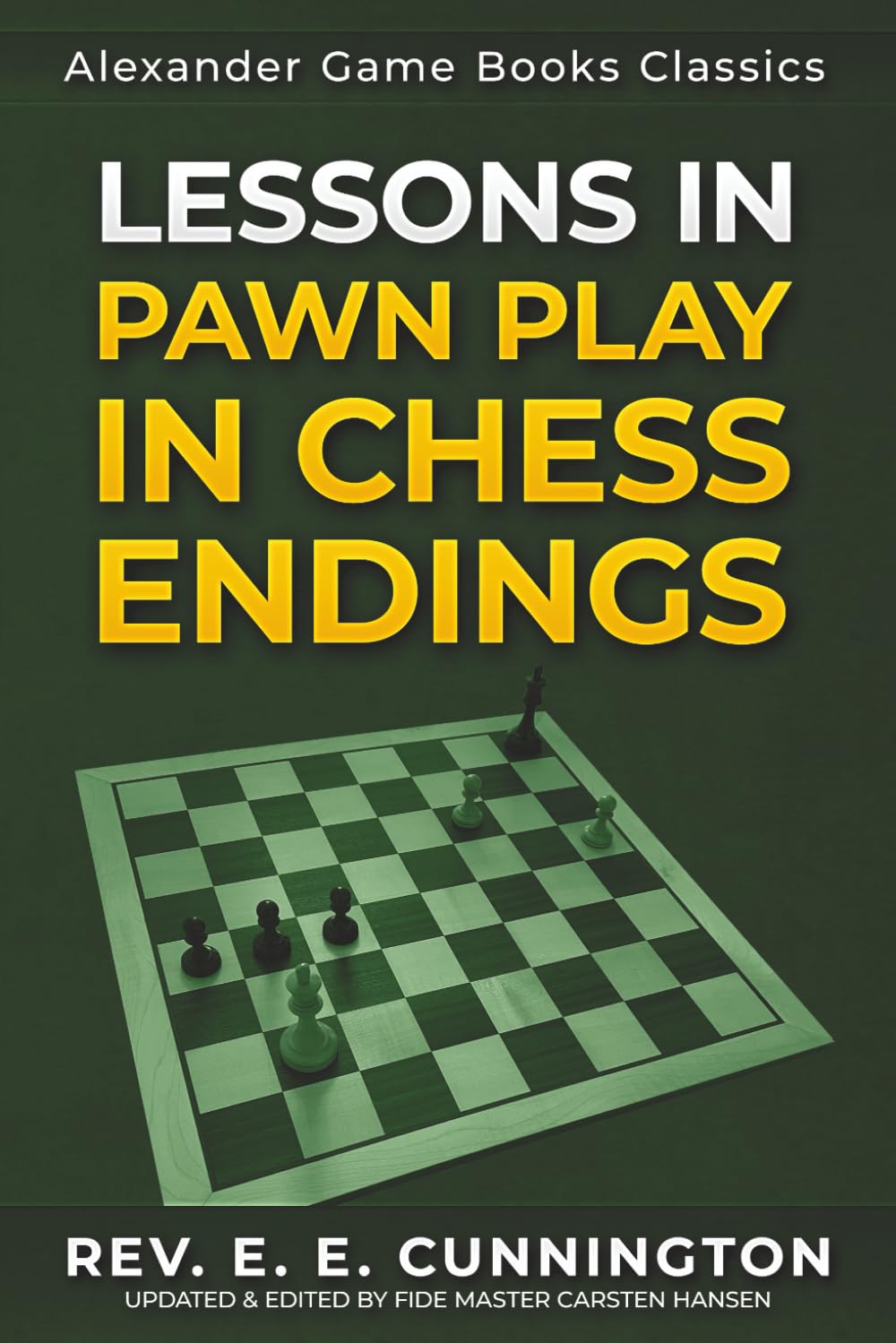 Lessons in Pawn Play in Chess Endings: Play better endgames: 5 (Alexander Game Books Classics)