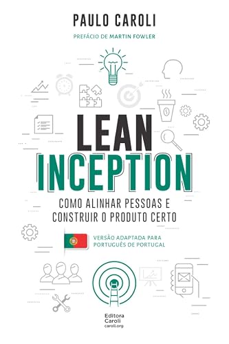 Lean Inception: como alinhar pessoas e construir o produto certo (PT-PT)