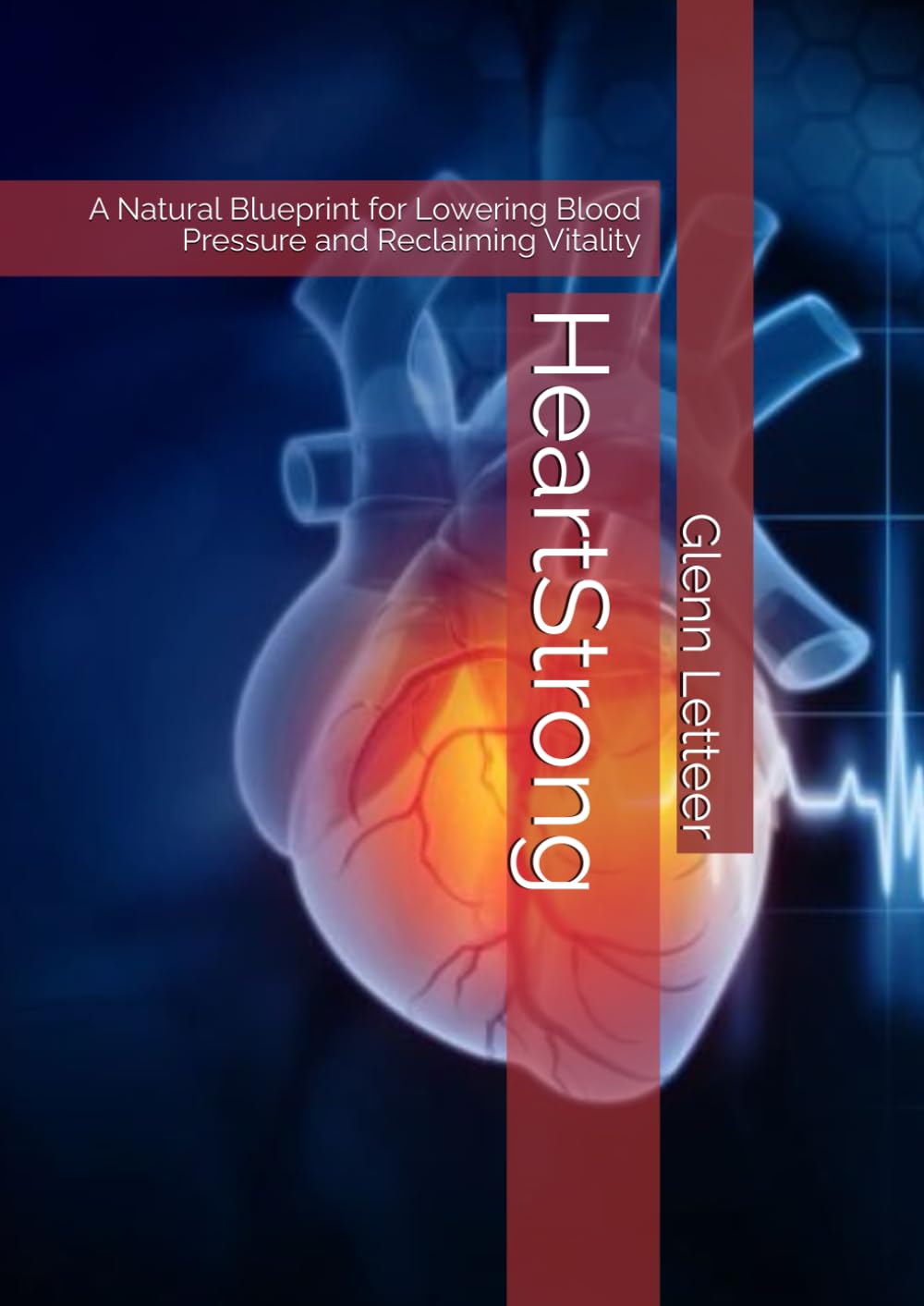 HeartStrong: A Natural Blueprint for Lowering Blood Pressure and Reclaiming Vitality