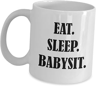 Gifts for Babysitter Coffee Mug Presents - Eat Sleep Babysit - Funny Lifestyle Cute Gag Tea Cup Child Minder Babysitting Baby Sitter Best Appreciation Gifts