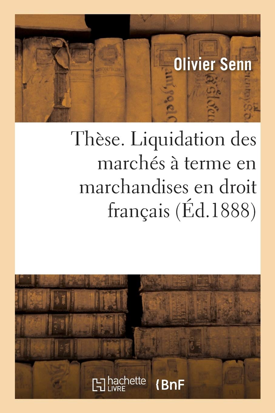 Thse. Clauses insres dans les ventes d'esclaves en droit romain. Liquidation des marchs: À Terme En Marchandises En Droit Français. Faculté de Droit de Paris
