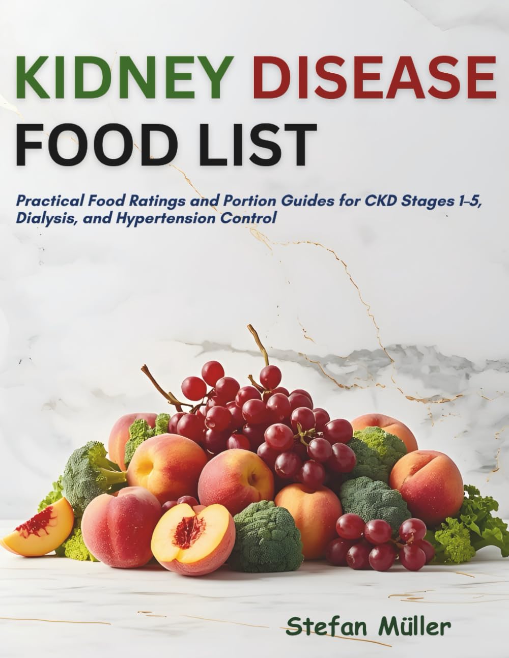 Kidney Disease Food List: Practical Food Ratings and Portion Guides for CKD Stages 1–5, Dialysis, and Hypertension Control