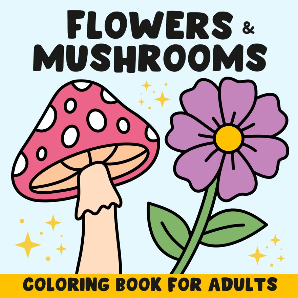 Flowers & Mushrooms Coloring Book: Easy Designs for Adults & Seniors - Large Print - Bold Outlines - One-Sided Pages