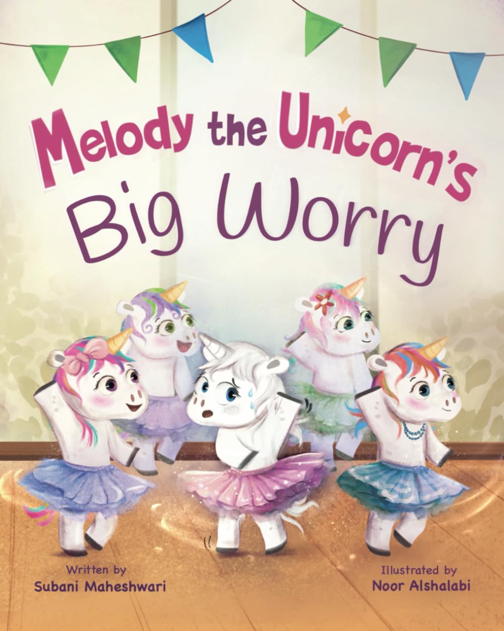 Melody the Unicorn's Big Worry: A children's storybook about overcoming anxiety and fear and learning how to manage worries