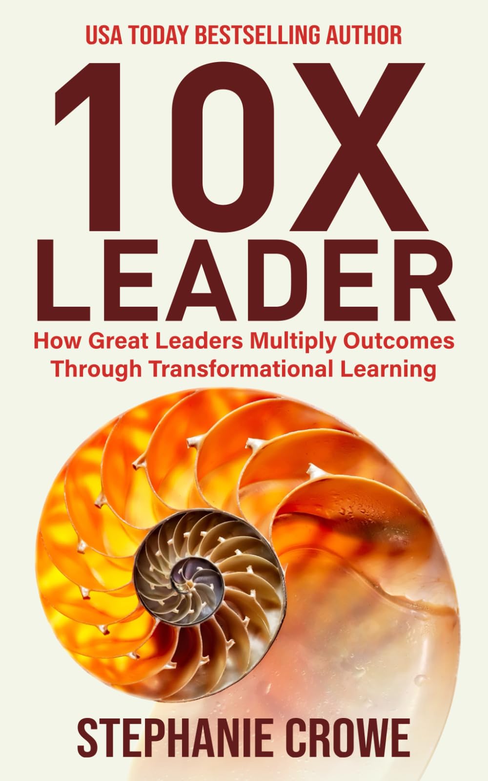 10X Leader: How Great Leaders Multiply Outcomes through Transformational Learning
